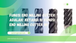 Fungsi end milling cutter adalah