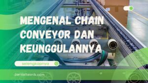 Mengenal Chain Conveyor dan Keunggulannya