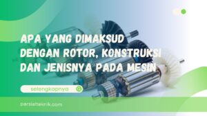 Apa yang Dimaksud Dengan rotor, Konstruksi dan Jenisnya Pada Mesin