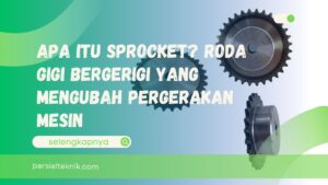 Apa Itu Sprocket Roda Gigi Bergerigi yang Mengubah Pergerakan Mesin