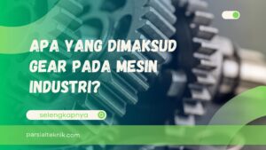 Apa yang Dimaksud Gear pada Mesin Industri