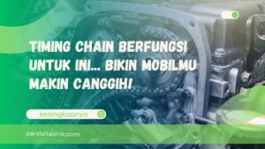 Timing Chain Berfungsi Untuk Ini... Bikin Mobilmu Makin Canggih!